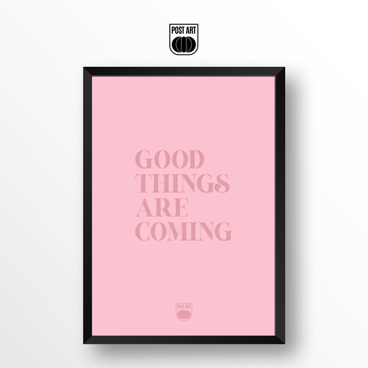 GOOD THINGS ARE COMING
